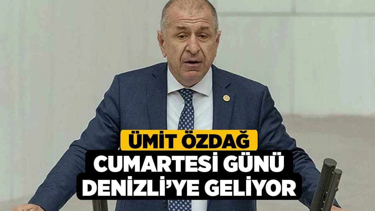 Ümit Özdağ Cumartesi günü Denizli’ye geliyor