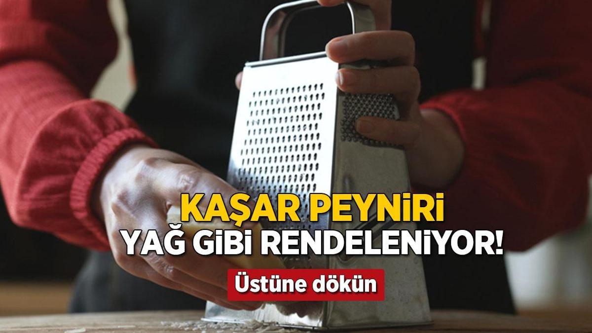 Kaşar peyniri yağ gibi rendeleniyor! Üstüne dökün, tadı değişmeyecek