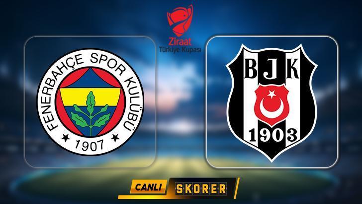 CANLI | Türkiye Kupası'nda Fenerbahçe-Beşiktaş derbisi!