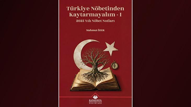 Prof. Dr. Mahmut Özer’in 2025 yazıları kitaplaştı: 'Türkiye Nöbetinden Kaytarmayalım' raflarda